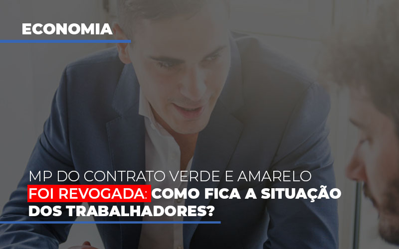 Mp Do Contrato Verde E Amarelo Foi Revogada Como Fica A Situacao Dos Trabalhadores - Contabilidade em Nova Iguaçu - RJ | AS Calvete Contabilidade