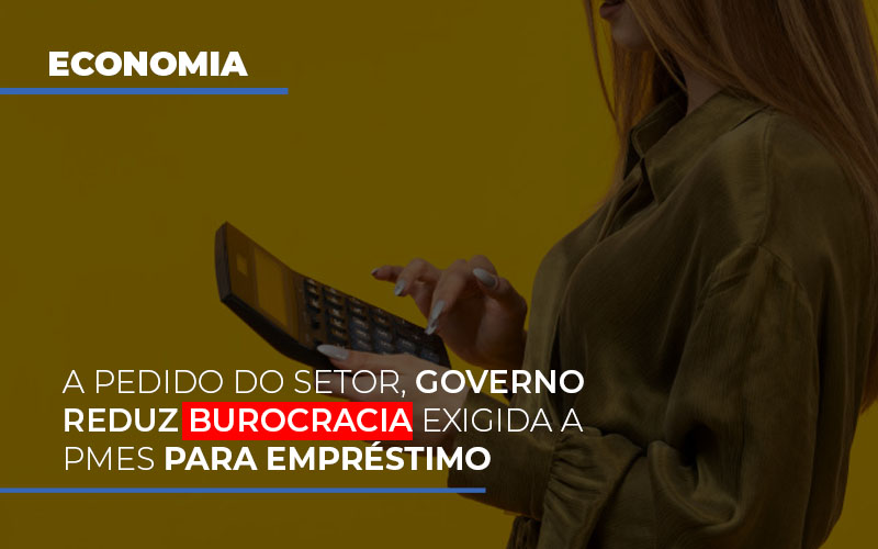 A Pedido Do Setor Governo Reduz Burocracia Exigida A Pmes Para Empresario - Contabilidade em Nova Iguaçu - RJ | AS Calvete Contabilidade