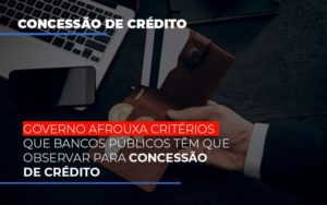 Governo Afrouxa Criterios Que Bancos Tem Que Observar Para Concessao De Credito - Contabilidade em Nova Iguaçu - RJ | AS Calvete Contabilidade