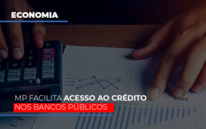 Mp Facilita Acesso Ao Criterio Nos Bancos Publicos - Contabilidade em Nova Iguaçu - RJ | AS Calvete Contabilidade