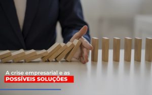 A Crise Empresarial E As Possiveis Solucoes - Contabilidade em Nova Iguaçu - RJ | AS Calvete Contabilidade