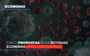 Cinco Propostas Para Retomar Economia Apos Coronavirus - Contabilidade em Nova Iguaçu - RJ | AS Calvete Contabilidade