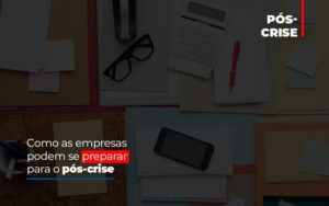 Como As Empresas Podem Se Preparar Para O Pos Crise - Contabilidade em Nova Iguaçu - RJ | AS Calvete Contabilidade