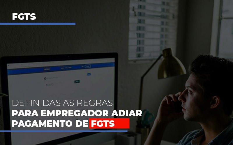 Definidas As Regas Para Empregador Adiar Pagamento De Fgts Contabilidade Em Nova Iguaçu Rj | As Calvete Contabilidade - Contabilidade em Nova Iguaçu - RJ | AS Calvete Contabilidade