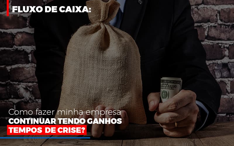 Fluxo De Caixa Como Fazer Minha Empresa Continuar Tendo Ganos Em Tempos De Crise - Contabilidade em Nova Iguaçu - RJ | AS Calvete Contabilidade