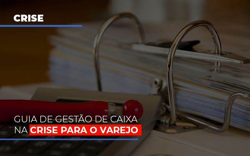 Guia De Gestao De Caixa Na Crise Para O Varejo - Contabilidade em Nova Iguaçu - RJ | AS Calvete Contabilidade