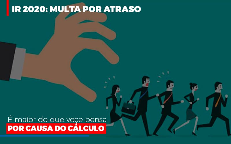 Ir 2020 Multa Por Atraso E Maior Do Que Voce Pensa Por Causa Do Calculo - Contabilidade em Nova Iguaçu - RJ | AS Calvete Contabilidade