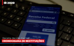 Ir 2020 Receita Federal Decide Manter Cronograma De Restituicoes - Contabilidade em Nova Iguaçu - RJ | AS Calvete Contabilidade