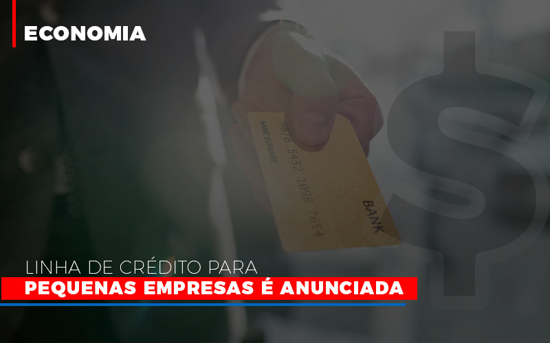 Linha De Credito Para Pequenas Para Pequenas Empresas E Anunciada - Contabilidade em Nova Iguaçu - RJ | AS Calvete Contabilidade