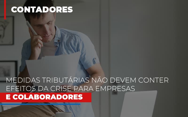 Medidas Tributarias Nao Devem Conter Efeitos Da Crise Para Empresas E Colaboradores - Contabilidade em Nova Iguaçu - RJ | AS Calvete Contabilidade