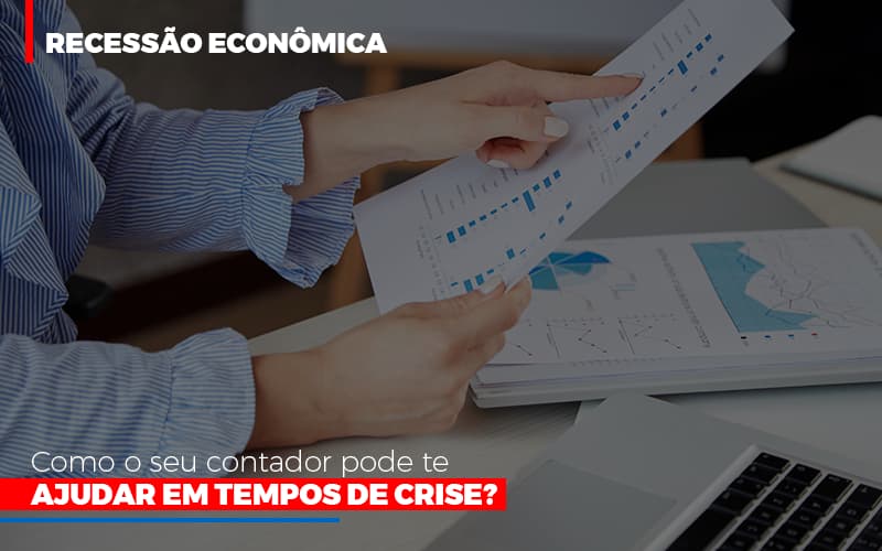 Recessao Economica Como Seu Contador Pode Te Ajudar Em Tempos De Crise - Contabilidade em Nova Iguaçu - RJ | AS Calvete Contabilidade