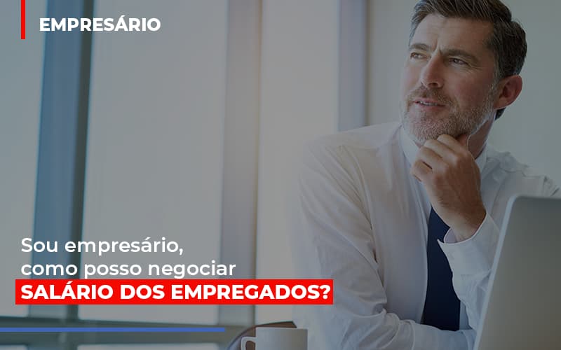 Sou Empresario Como Posso Negociar Salario Dos Empregados - Contabilidade em Nova Iguaçu - RJ | AS Calvete Contabilidade