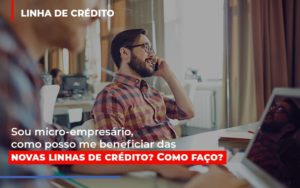 Sou Micro Empresario Com Posso Me Beneficiar Das Novas Linas De Credito - Contabilidade em Nova Iguaçu - RJ | AS Calvete Contabilidade