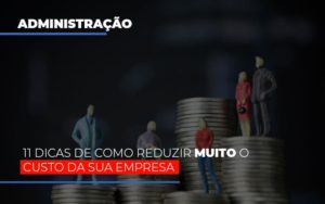 11 Dicas De Como Reduzir Muito O Custo Da Sua Empresa - Contabilidade em Nova Iguaçu - RJ | AS Calvete Contabilidade