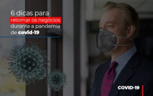 6 Dicas Para Retomar Os Negocios Durante A Pandemia De Covid 19 - Contabilidade em Nova Iguaçu - RJ | AS Calvete Contabilidade