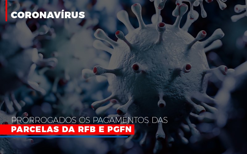 Coronavirus Prorrogados Os Pagamentos Das Parcelas Da Rfb E Pgfn - Contabilidade em Nova Iguaçu - RJ | AS Calvete Contabilidade