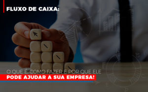 Fluxo De Caixa O Que E Como Fazer E Por Que Ele Pode Ajudar A Sua Empresa - Contabilidade em Nova Iguaçu - RJ | AS Calvete Contabilidade