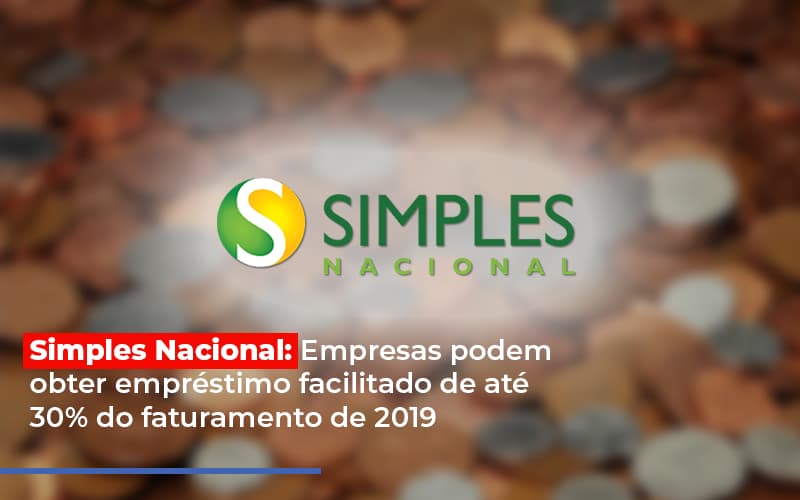 Simples Nacional Empresas Podem Obter Emprestimo Facilitado De Ate 30 Do Faturamento De 2019 - Contabilidade em Nova Iguaçu - RJ | AS Calvete Contabilidade