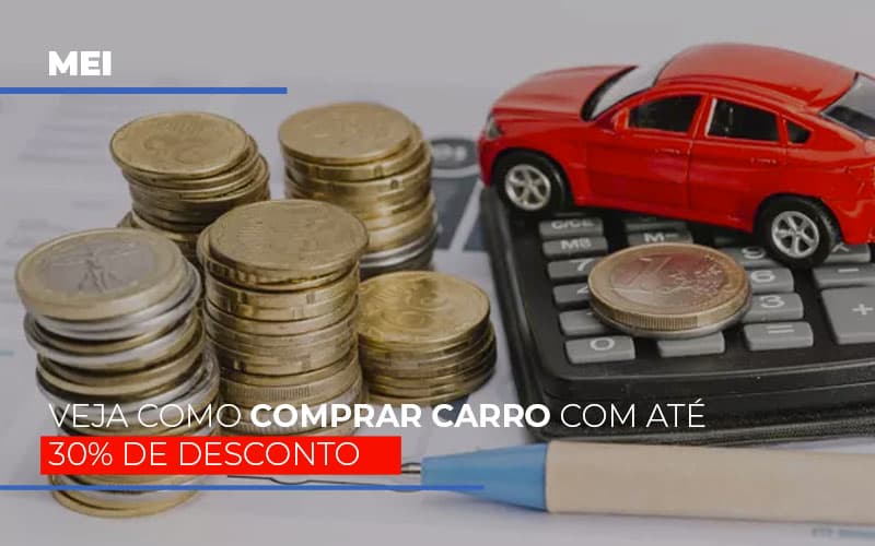 Mei Veja Como Comprar Carro Com Ate 30 De Desconto - Contabilidade em Nova Iguaçu - RJ | AS Calvete Contabilidade