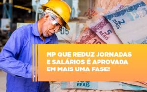 Mp Que Reduz Jornadas E Salarios E Aprovada Em Mais Uma Fase - Contabilidade em Nova Iguaçu - RJ | AS Calvete Contabilidade