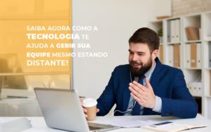 Saiba Agora Como A Tecnologia Te Ajuda A Gerir Sua Equipe Mesmo Estando Distante - Contabilidade em Nova Iguaçu - RJ | AS Calvete Contabilidade