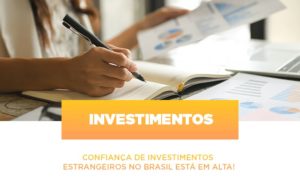 Confianca De Investimentos Estrangeiros No Brasil Esta Em Alta - Contabilidade em Nova Iguaçu - RJ | AS Calvete Contabilidade