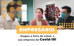 Empresario Chegou A Hora De Salvar A Sua Empresa Do Covid 19 - Contabilidade em Nova Iguaçu - RJ | AS Calvete Contabilidade