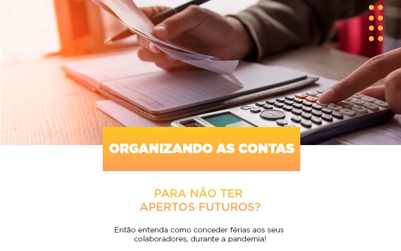 Organizando As Contas Para Nao Ter Apertos Futuros Entao Entenda Como Conceder Ferias Aos Seus Colaboradores Durante A Pandemia Abrir Empresa Simples - Contabilidade em Nova Iguaçu - RJ | AS Calvete Contabilidade