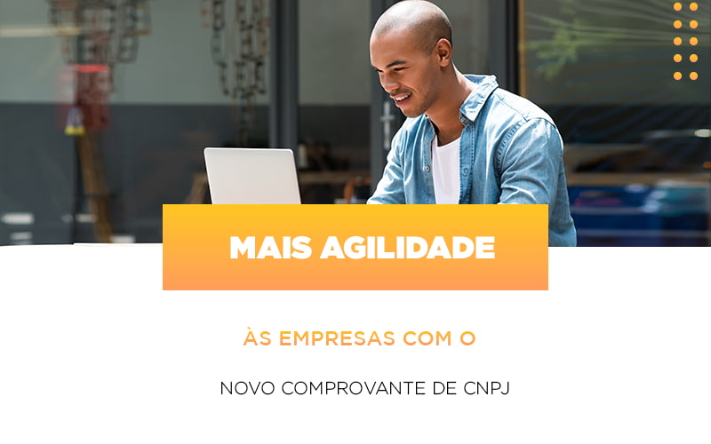 Mais Agilidade As Empresa Com O Novo Comprovante De Cnpj - Contabilidade em Nova Iguaçu - RJ | AS Calvete Contabilidade