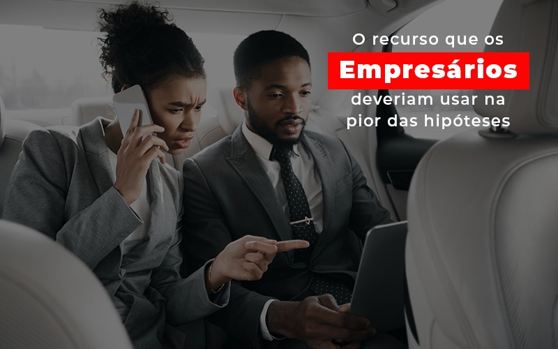 O Recurso Que Os Empresarios Deveriam Usar Na Pior Das Hipoteses - Contabilidade em Nova Iguaçu - RJ | AS Calvete Contabilidade