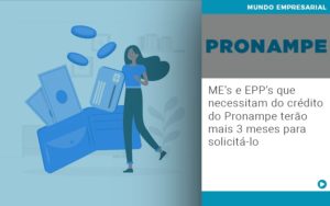 Me S E Epp S Que Necessitam Do Credito Pronampe Terao Mais 3 Meses Para Solicita Lo - Contabilidade em Nova Iguaçu - RJ | AS Calvete Contabilidade