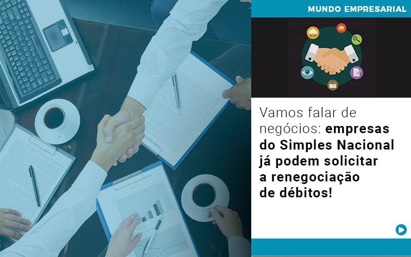 Vamos Falar De Negocios Empresas Do Simples Nacional Ja Podem Solicitar A Renegociacao De Debitos - Contabilidade em Nova Iguaçu - RJ | AS Calvete Contabilidade