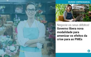 Negocie Os Seus Debitos Governo Libera Nova Modalidade Para Amenizar Os Efeitos Da Crise Para Pmes - Contabilidade em Nova Iguaçu - RJ | AS Calvete Contabilidade