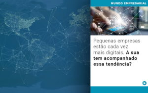 Pequenas Empresas Estao Cada Vez Mais Digitais A Sua Tem Acompanhado Essa Tendencia - Contabilidade em Nova Iguaçu - RJ | AS Calvete Contabilidade