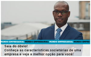 Saia Do Obvio Conheca As Caracteristiscas Societarias De Uma Empresa E Veja A Melhor Opcao Para Voce - Contabilidade em Nova Iguaçu - RJ | AS Calvete Contabilidade