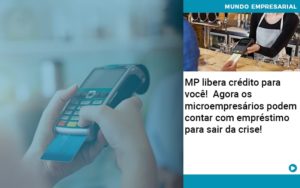 Mp Libera Credito Para Voce Agora Os Microempresarios Podem Contar Com Emprestimo Para Sair Da Crise - Contabilidade em Nova Iguaçu - RJ | AS Calvete Contabilidade