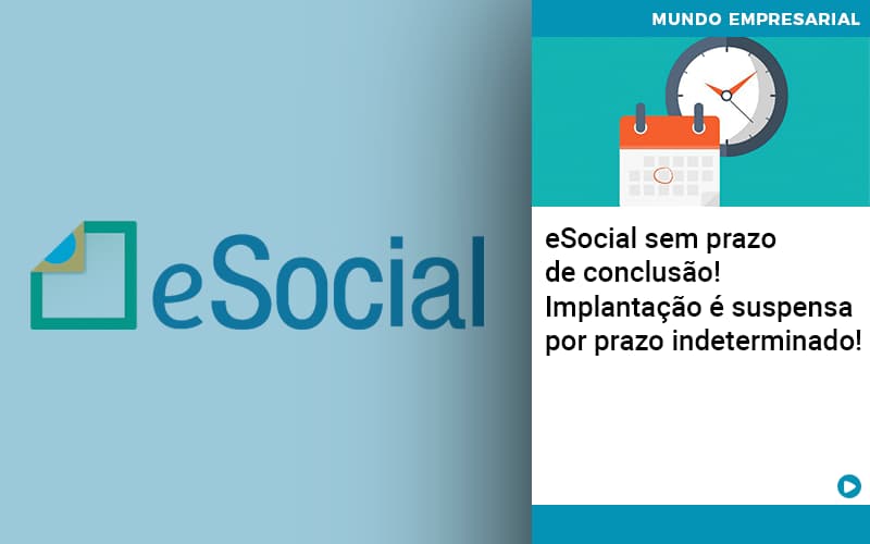 E Social Sem Prazo De Conculsao Implantacao E Suspensa Por Prazo Indeterminado - Contabilidade em Nova Iguaçu - RJ | AS Calvete Contabilidade