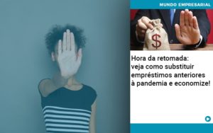 Hora Da Retomada Veja Como Substituir Emprestimos Anteriores A Pandemia E Economize - Contabilidade em Nova Iguaçu - RJ | AS Calvete Contabilidade