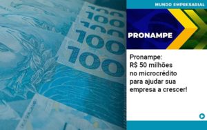 Pronampe Rs 50 Milhoes No Microcredito Para Ajudar Sua Empresa A Crescer Abrir Empresa Simples - Contabilidade em Nova Iguaçu - RJ | AS Calvete Contabilidade