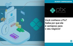 Voce Conhece O Pix Saiba Por Que Ele E Vantajoso Para O Seu Negocio - Contabilidade em Nova Iguaçu - RJ | AS Calvete Contabilidade