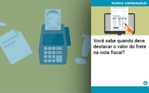 Voce Sabe Quando Deve Destacar O Valor Do Frete Na Nota Fiscal - Contabilidade em Nova Iguaçu - RJ | AS Calvete Contabilidade