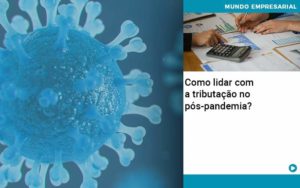 Como Lidar Com A Tributacao No Pos Pandemia - Contabilidade em Nova Iguaçu - RJ | AS Calvete Contabilidade