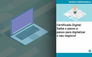 Certificado Digital: Saiba O Passo A Passo Para Digitalizar O Seu Negócio! - Contabilidade em Nova Iguaçu - RJ | AS Calvete Contabilidade