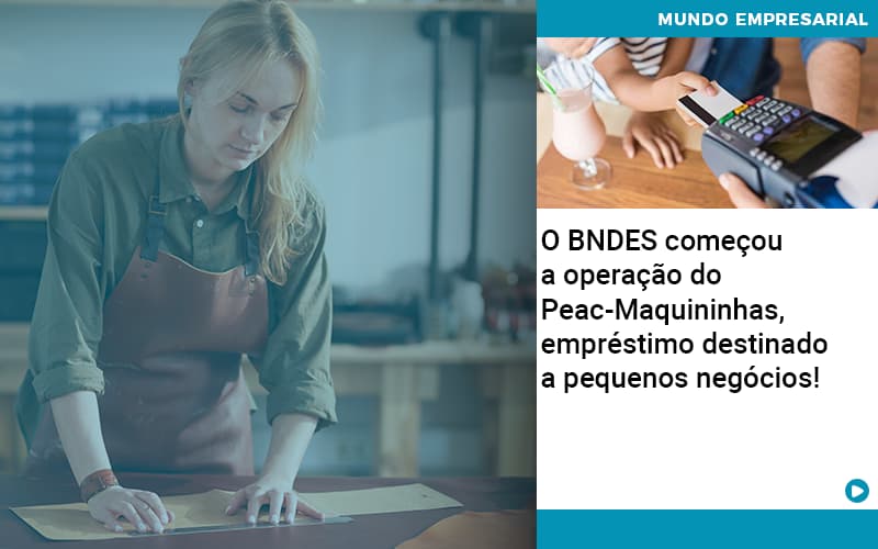 O Bndes Começou A Operação Do Peac Maquininhas, Empréstimo Destinado A Pequenos Negócios! - Contabilidade em Nova Iguaçu - RJ | AS Calvete Contabilidade