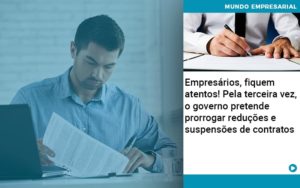 Empresarios Fiquem Atentos Pela Terceira Vez O Governo Pretende Prorrogar Reducoes E Suspensoes De Contratos - Contabilidade em Nova Iguaçu - RJ | AS Calvete Contabilidade