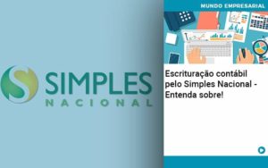 Escrituracao Contabil Pelo Simples Nacional Entenda Sobre Abrir Empresa Simples - Contabilidade em Nova Iguaçu - RJ | AS Calvete Contabilidade