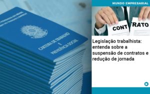 Legislacao Trabalhista Entenda Sobre A Suspensao De Contratos E Reducao De Jornada Abrir Empresa Simples - Contabilidade em Nova Iguaçu - RJ | AS Calvete Contabilidade