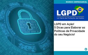 Lgpd Em Acao 5 Dicas Para Elaborar As Politicas De Privacidade Do Seu Negocio - Contabilidade em Nova Iguaçu - RJ | AS Calvete Contabilidade