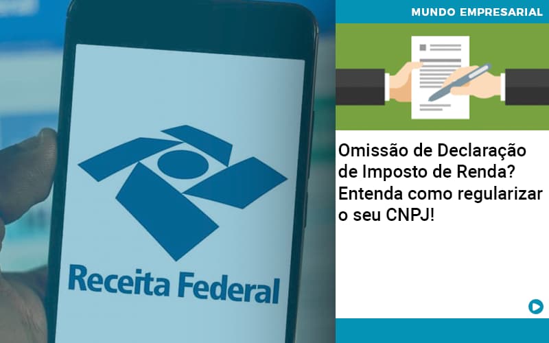 Omissao De Declaracao De Imposto De Renda Entenda Como Regularizar O Seu Cnpj - Contabilidade em Nova Iguaçu - RJ | AS Calvete Contabilidade