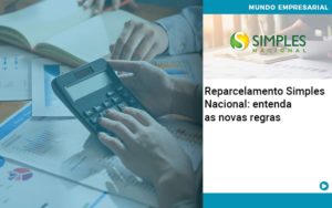 Reparcelamento Simples Nacional Entenda As Novas Regras - Contabilidade em Nova Iguaçu - RJ | AS Calvete Contabilidade